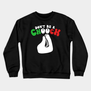 Don't Be A Chooch Funny Italian Hand Gestures Crewneck Sweatshirt